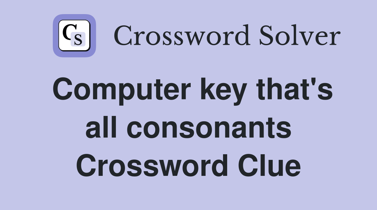 Computer key that's all consonants Crossword Clue Answers Crossword